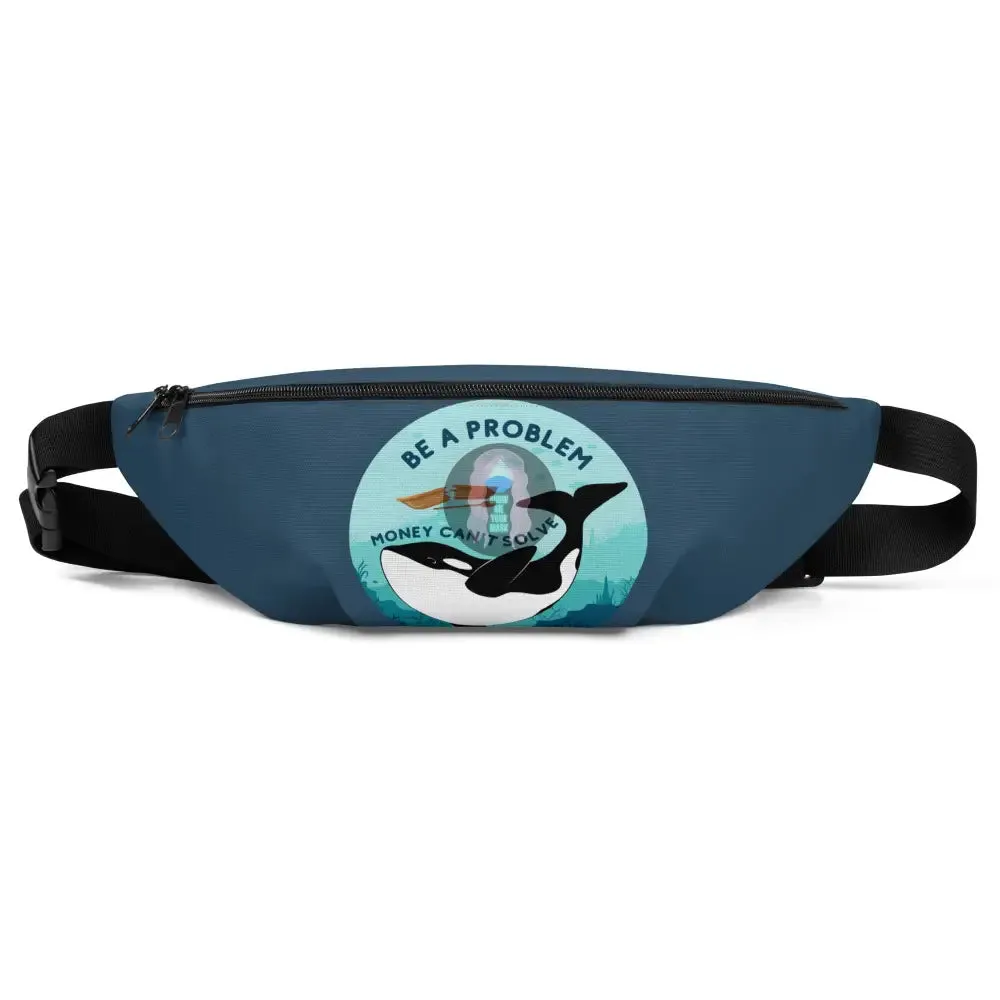 "Be a Problem Orca" Fanny Pack