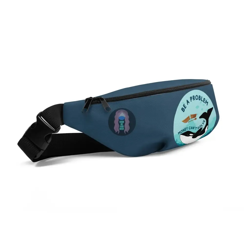 "Be a Problem Orca" Fanny Pack